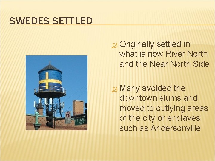 SWEDES SETTLED Originally settled in what is now River North and the Near North