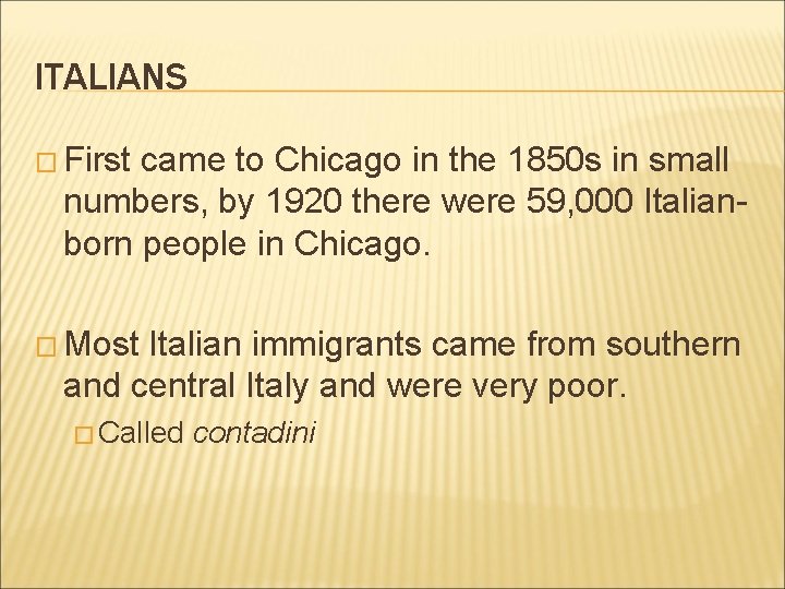 ITALIANS � First came to Chicago in the 1850 s in small numbers, by
