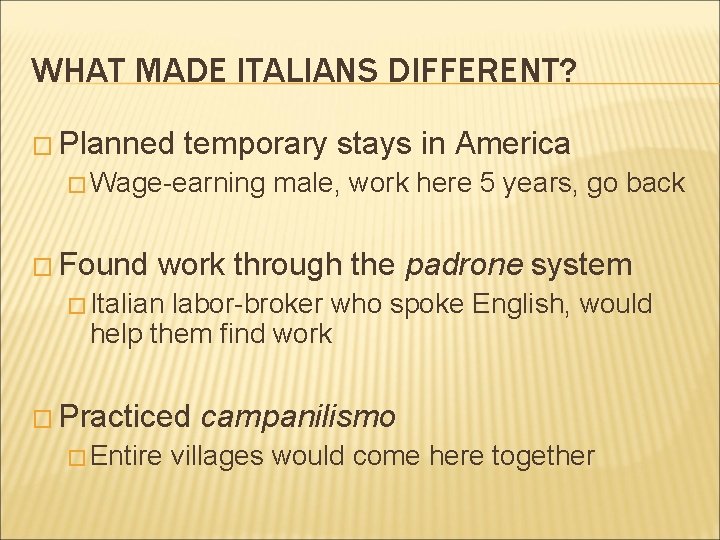 WHAT MADE ITALIANS DIFFERENT? � Planned temporary stays in America � Wage-earning � Found