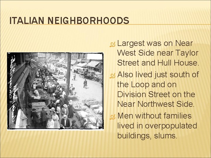 ITALIAN NEIGHBORHOODS Largest was on Near West Side near Taylor Street and Hull House.