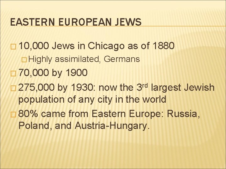 EASTERN EUROPEAN JEWS � 10, 000 Jews in Chicago as of 1880 � Highly