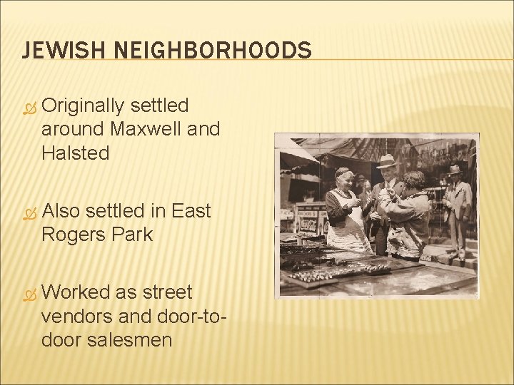 JEWISH NEIGHBORHOODS Originally settled around Maxwell and Halsted Also settled in East Rogers Park