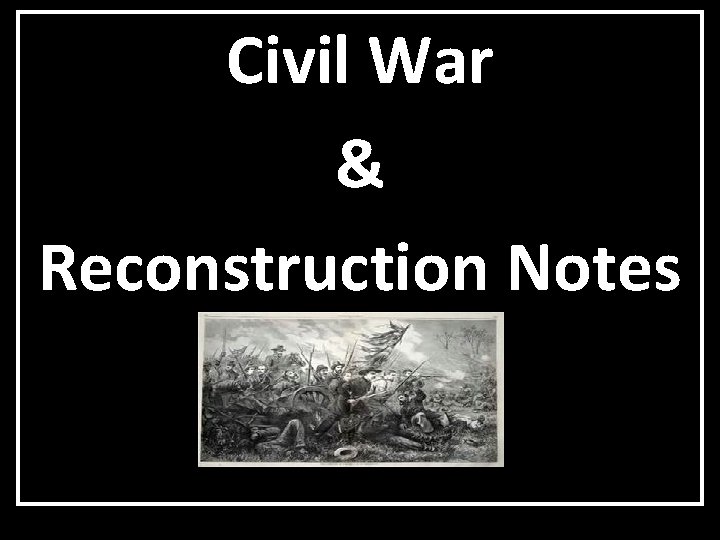 Civil War & Reconstruction Notes 