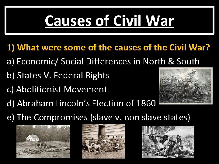 Causes of Civil War 1) What were some of the causes of the Civil