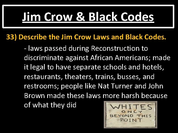 Jim Crow & Black Codes 33) Describe the Jim Crow Laws and Black Codes.