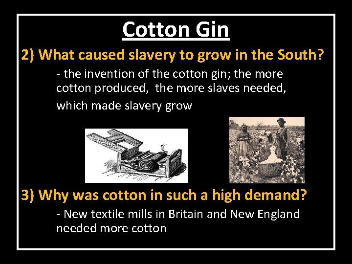 Cotton Gin 2) What caused slavery to grow in the South? - the invention