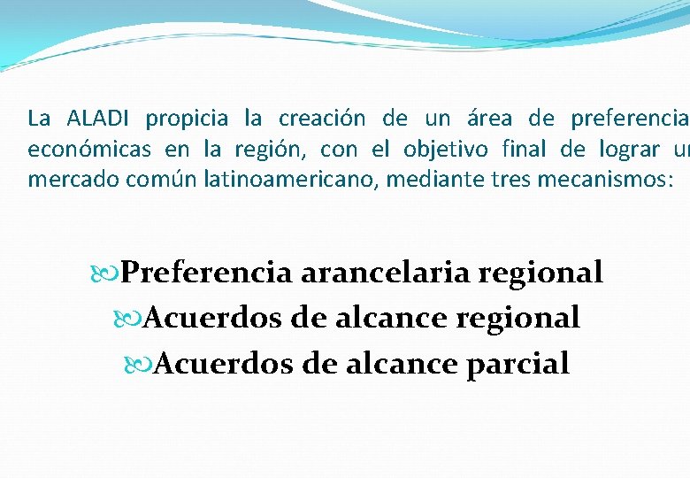 La ALADI propicia la creación de un área de preferencia económicas en la región,