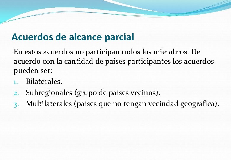 Acuerdos de alcance parcial En estos acuerdos no participan todos los miembros. De acuerdo