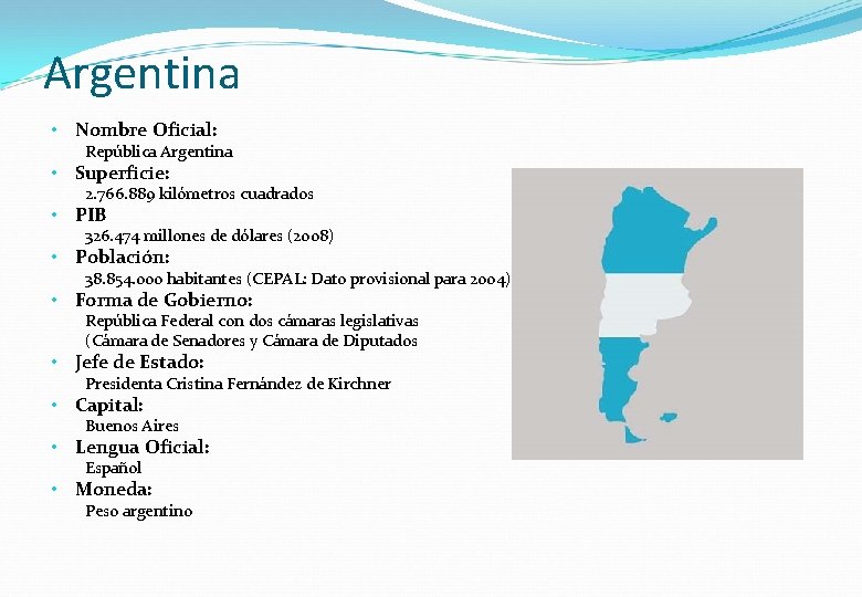 Argentina • Nombre Oficial: República Argentina • Superficie: 2. 766. 889 kilómetros cuadrados •