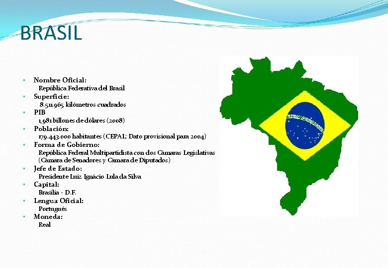 BRASIL • Nombre Oficial: República Federativa del Brasil • Superficie: 8. 511. 965 kilómetros