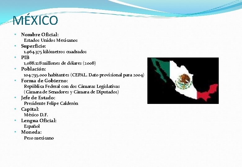 MÉXICO • Nombre Oficial: Estados Unidos Mexicanos • Superficie: 1. 964. 375 kilómetros cuadrados