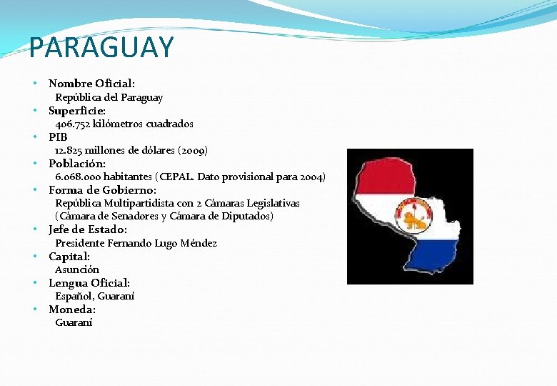 PARAGUAY • Nombre Oficial: República del Paraguay • Superficie: 406. 752 kilómetros cuadrados •