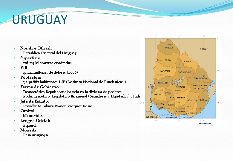 URUGUAY • Nombre Oficial: República Oriental del Uruguay • Superficie: 176. 215 kilómetros cuadrados
