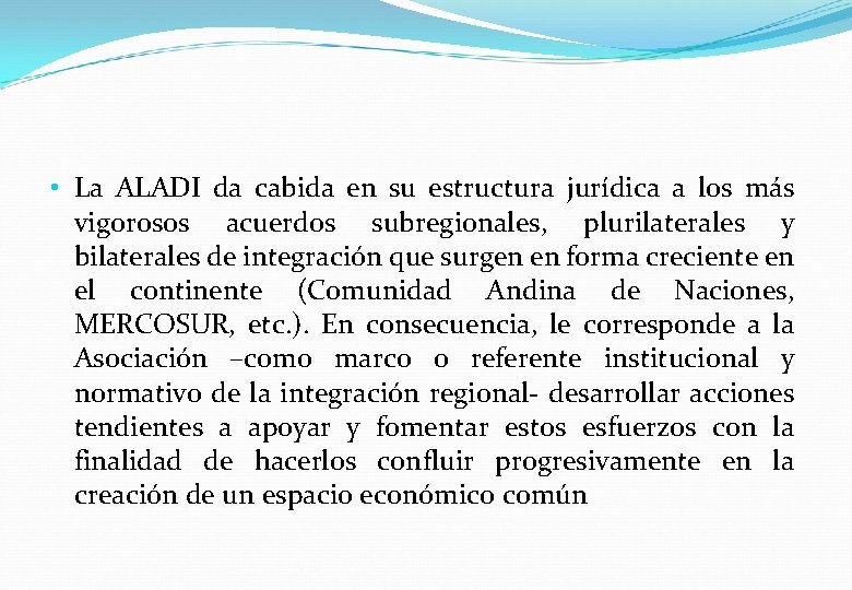  • La ALADI da cabida en su estructura jurídica a los más vigorosos