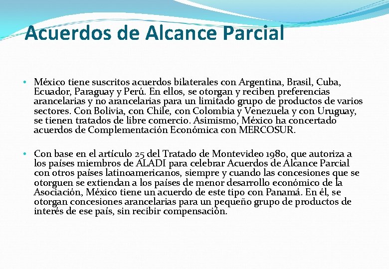 Acuerdos de Alcance Parcial • México tiene suscritos acuerdos bilaterales con Argentina, Brasil, Cuba,