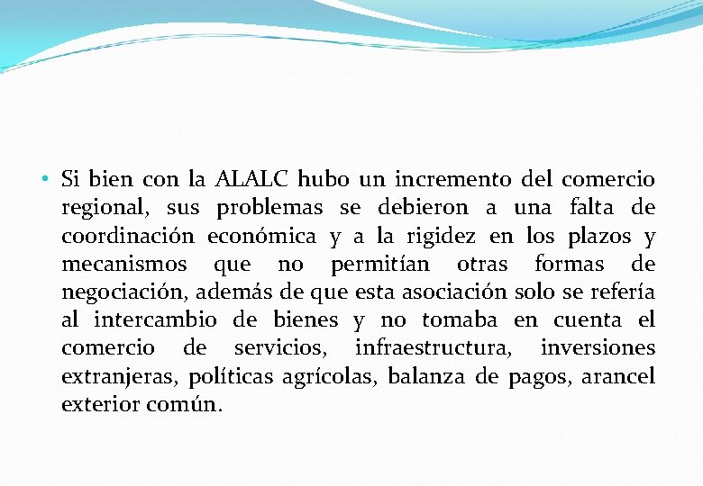  • Si bien con la ALALC hubo un incremento del comercio regional, sus