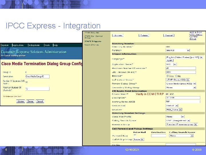 IPCC Express - Integration Verify in CCM CTI RP 5 12/16/2021 © 2008 