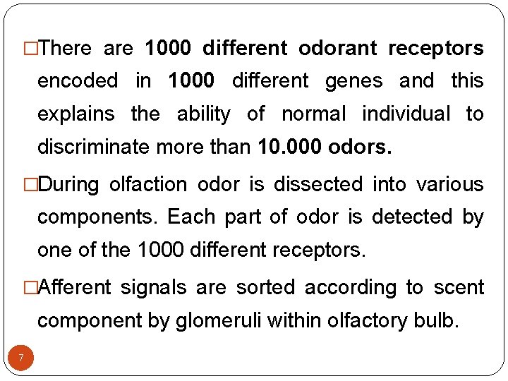 �There are 1000 different odorant receptors encoded in 1000 different genes and this explains