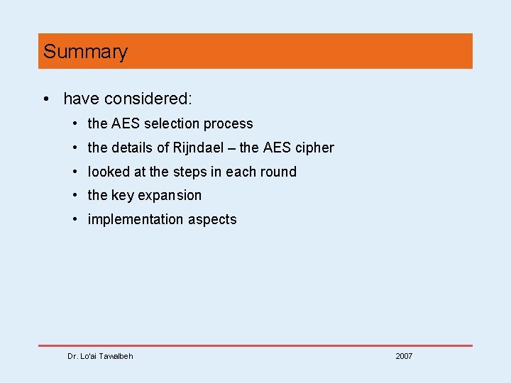 Summary • have considered: • the AES selection process • the details of Rijndael