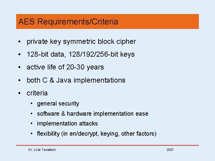 AES Requirements/Criteria • private key symmetric block cipher • 128 -bit data, 128/192/256 -bit