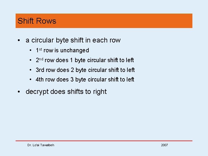 Shift Rows • a circular byte shift in each row • 1 st row