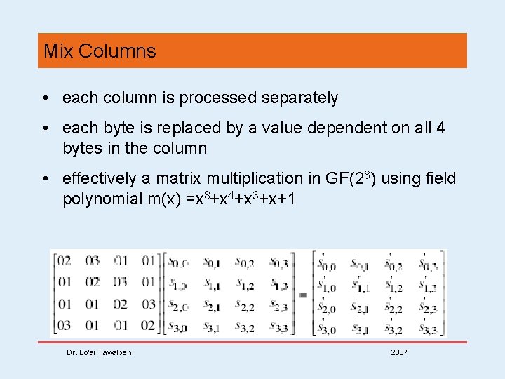 Mix Columns • each column is processed separately • each byte is replaced by