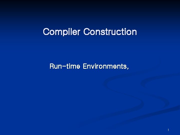 Compiler Construction Run-time Environments, 1 