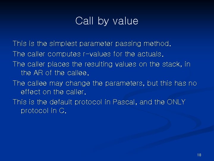 Call by value This is the simplest parameter passing method. The caller computes r-values