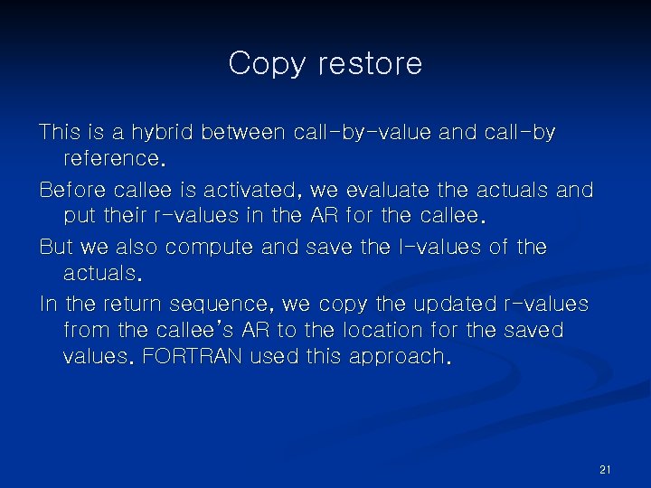 Copy restore This is a hybrid between call-by-value and call-by reference. Before callee is