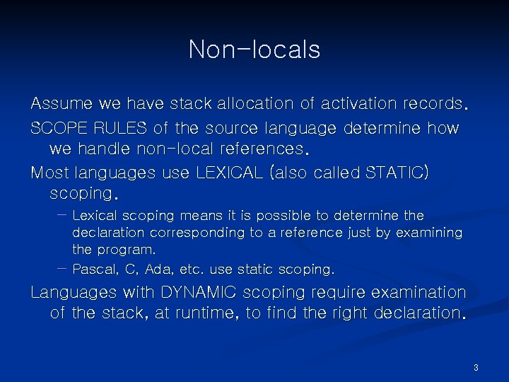 Non-locals Assume we have stack allocation of activation records. SCOPE RULES of the source