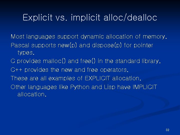 Explicit vs. implicit alloc/dealloc Most languages support dynamic allocation of memory. Pascal supports new(p)