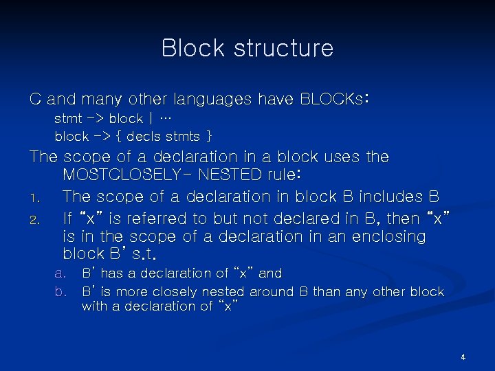 Block structure C and many other languages have BLOCKs: stmt -> block | …