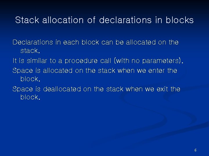 Stack allocation of declarations in blocks Declarations in each block can be allocated on
