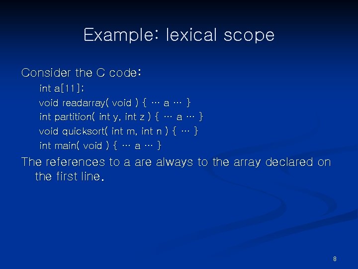 Example: lexical scope Consider the C code: int a[11]; void readarray( void ) {