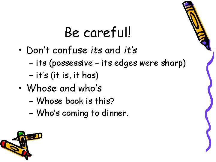 Be careful! • Don’t confuse its and it’s – its (possessive – its edges