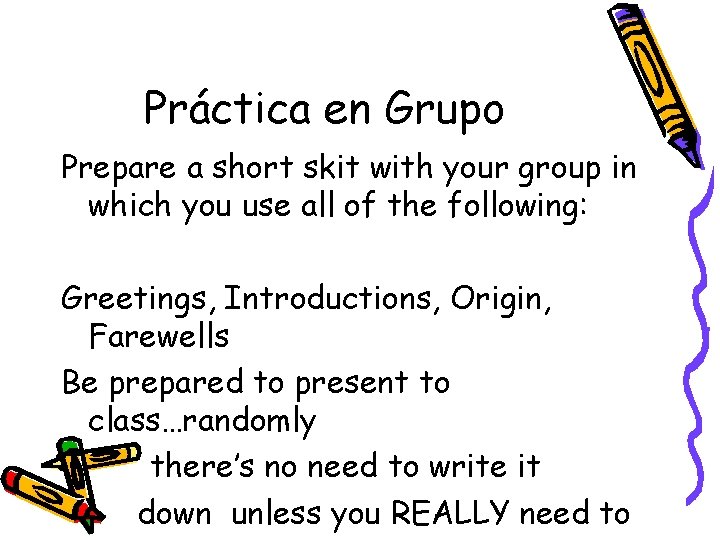Práctica en Grupo Prepare a short skit with your group in which you use