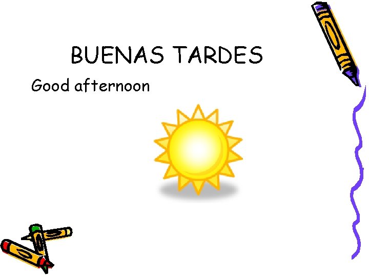 BUENAS TARDES Good afternoon 