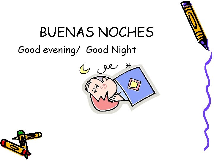 BUENAS NOCHES Good evening/ Good Night 