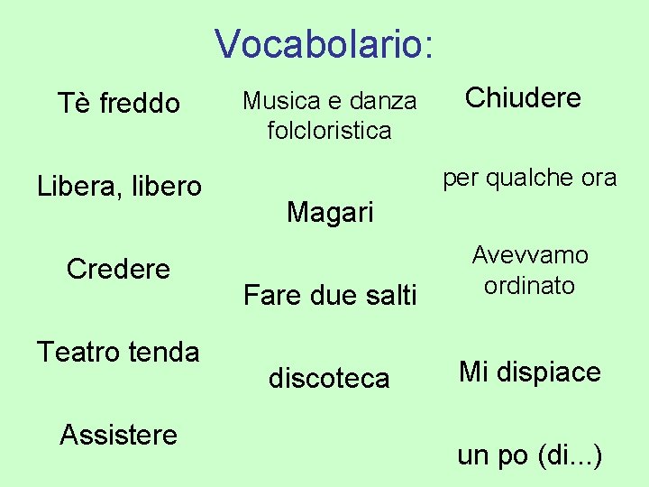 Vocabolario: Tè freddo Libera, libero Credere Teatro tenda Assistere Musica e danza folcloristica Chiudere