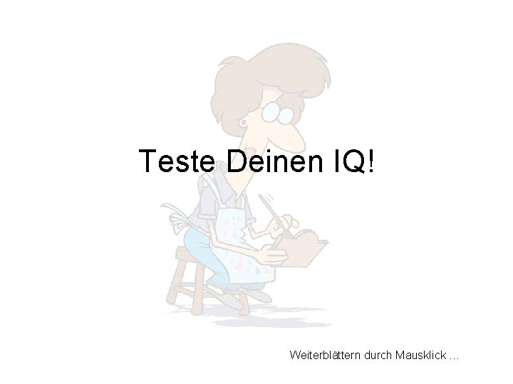 Teste Deinen IQ! Weiterblättern durch Mausklick … 