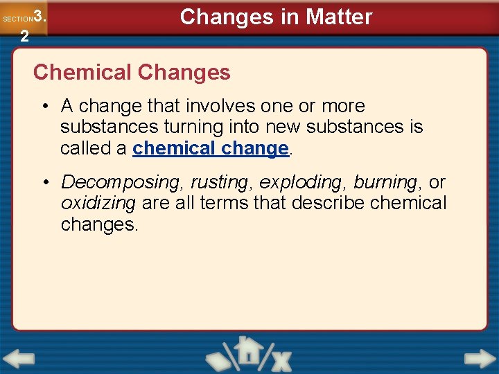 3. SECTION 2 Changes in Matter Chemical Changes • A change that involves one