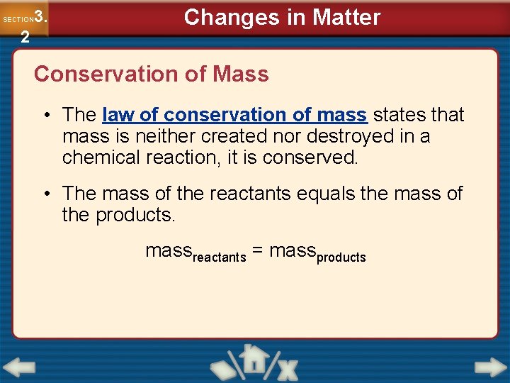 3. SECTION 2 Changes in Matter Conservation of Mass • The law of conservation