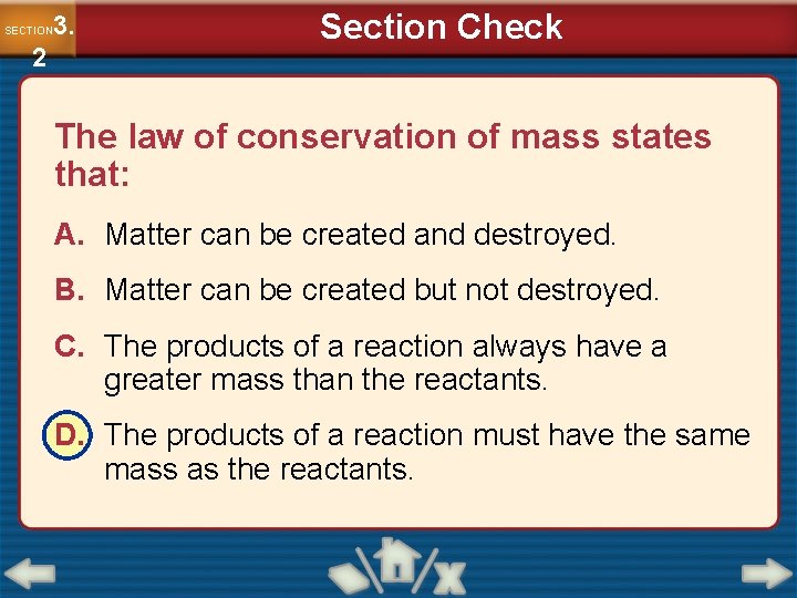 3. SECTION 2 Section Check The law of conservation of mass states that: A.