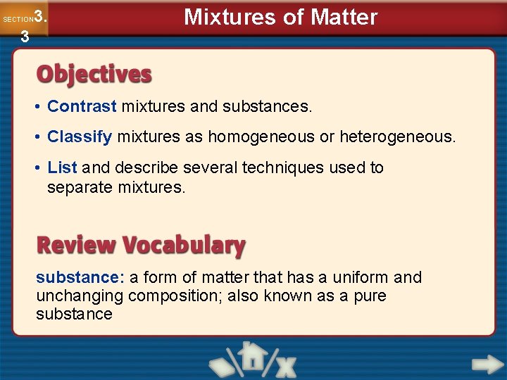 3. SECTION 3 Mixtures of Matter • Contrast mixtures and substances. • Classify mixtures