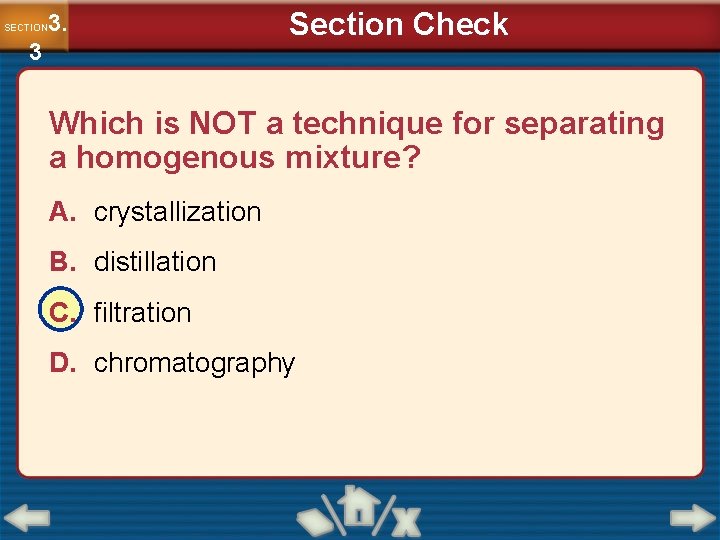 3. SECTION 3 Section Check Which is NOT a technique for separating a homogenous