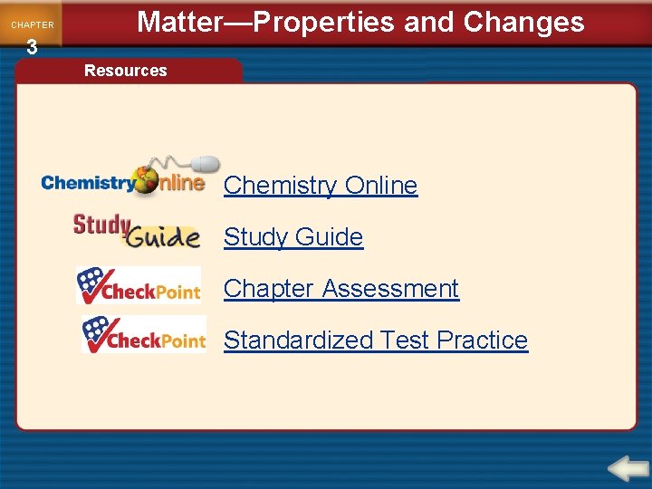 CHAPTER 3 Matter—Properties and Changes Resources Chemistry Online Study Guide Chapter Assessment Standardized Test