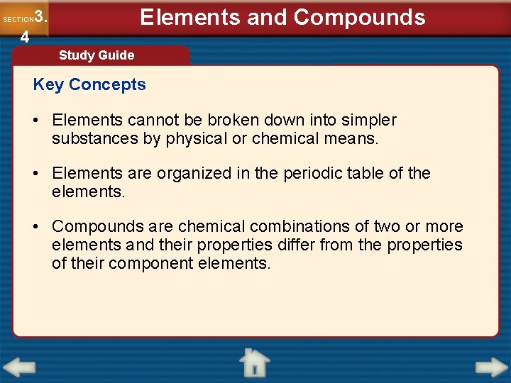 Elements and Compounds 3. SECTION 4 Study Guide Key Concepts • Elements cannot be