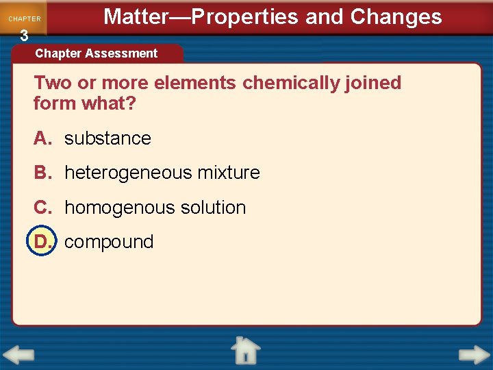 CHAPTER 3 Matter—Properties and Changes Chapter Assessment Two or more elements chemically joined form