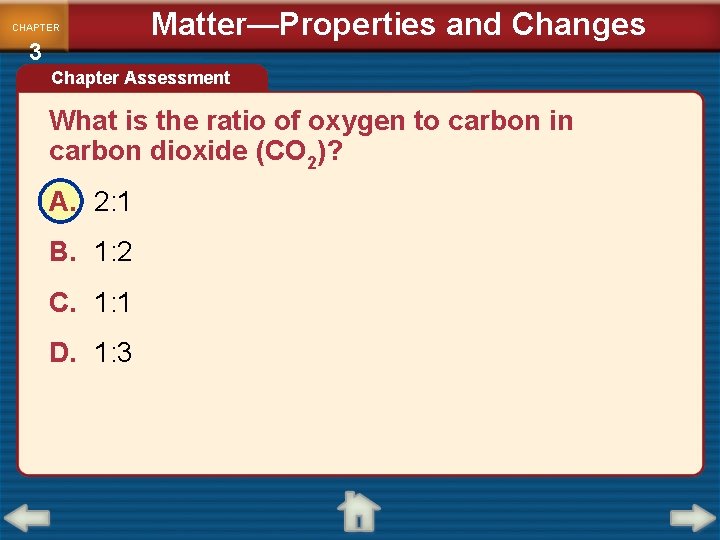 CHAPTER 3 Matter—Properties and Changes Chapter Assessment What is the ratio of oxygen to