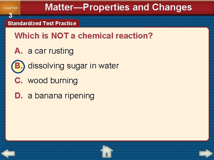 CHAPTER 3 Matter—Properties and Changes Standardized Test Practice Which is NOT a chemical reaction?